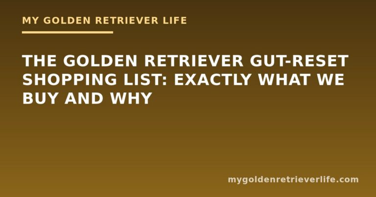 The Golden Retriever Gut-Reset Shopping List: Exactly What We Buy and Why